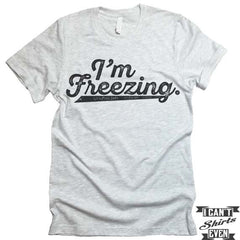 I'm Freezing T shirt.