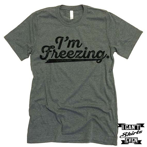 I'm Freezing T shirt.