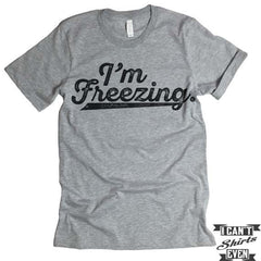 I'm Freezing T shirt.