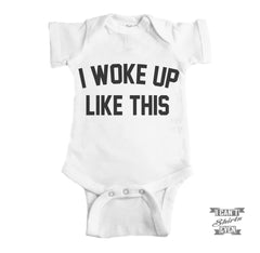 I Woke Up Like This Baby Bodysuit