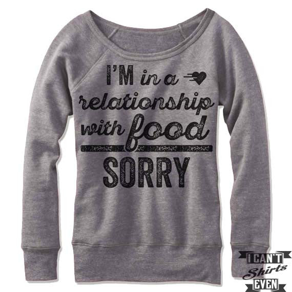 I'm In A Relationship With Food Sorry Off Shoulder Sweater.