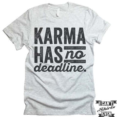 Karma Has No Deadline T shirt.