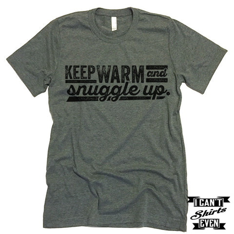 Keep Warm And Snuggle Up T shirt.