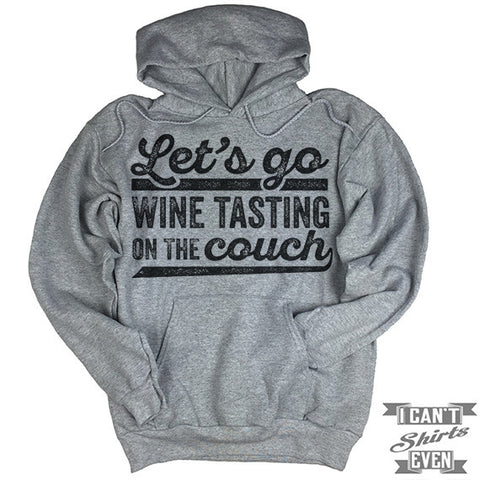 Let's Go Wine Tasting On The Couch Hoodie.