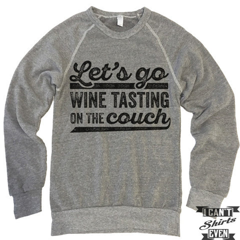 Let's Go Wine Tasting On The Couch Sweatshirt.