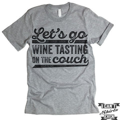 Let's Go Wine Tasting On The Couch T Shirt