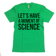 Let's Have A Moment Of Science T-shirt