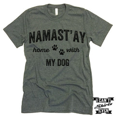 Namast'ay Home With My Dog T Shirt.