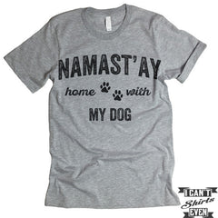 Namast'ay Home With My Dog T Shirt.