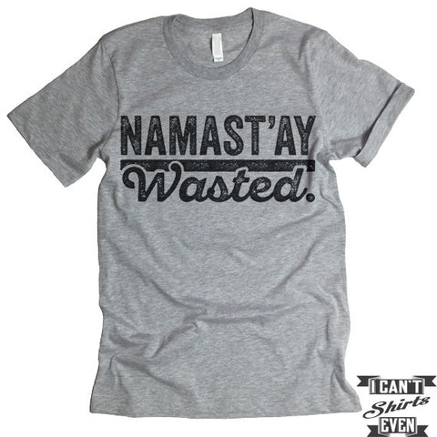 Namast'ay Wasted  Shirt. Yoga.