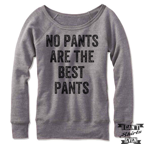 No Pants Are The Best Pants Off Shoulder Sweater.