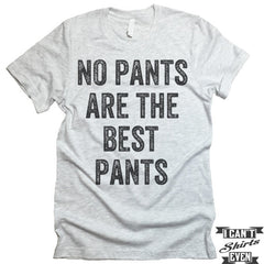 No Pants Are The Best Pants T Shirt.
