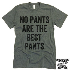 No Pants Are The Best Pants T Shirt.