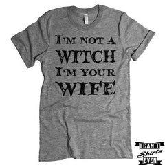 I'm Not A Witch I'm Your Wife T-shirt. Anniversary T shirt. Marriage T Shirt. Funny Tee.