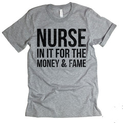 Nurse In It For The Money And Fame T-shirt