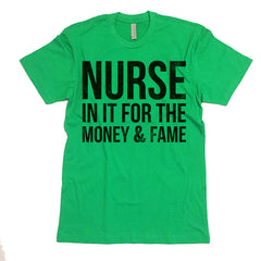 Nurse In It For The Money And Fame T-shirt