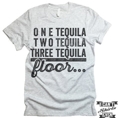One Tequila Two Tequila Three Tequila Floor Shirt.