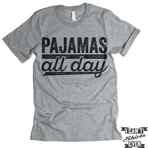 Pajamas All Day T shirt. Day Off Tee.