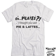 Oh. Pilates? I Thought You Said Pie & Lattes. Tshirt.