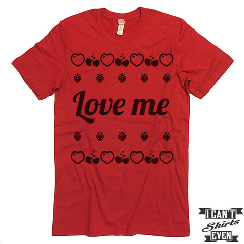 Love Me Valentine's Day T shirt. Gift.  Funny Valentines Day Tee.