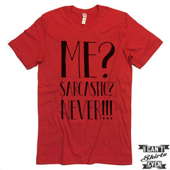 Me? Sarcastic? Never! T shirt. Funny Tee. Customized T-shirt. Sarcasm Shirt