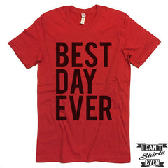 Best Day Ever Unisex T shirt. Tee. Customized T-shirt. Party Shirt.