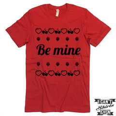 Valentine's Day T shirt. Be Mine. Funny Valentines Day Tee.