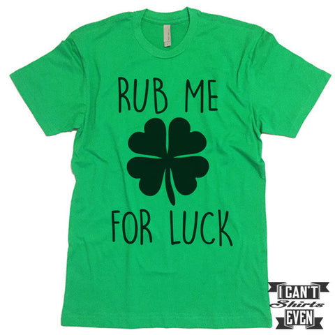 Rub Me For Luck Shirt. St. Patrick's Day T Shirt. Shamrock Shirts. Unisex Tee. Lucky Shirt.