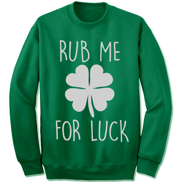 rub me for luck sweatshirt