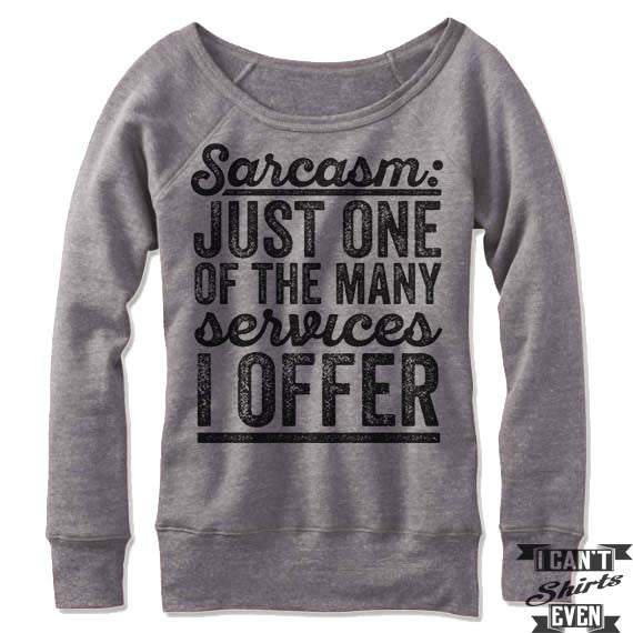 Sarcasm Just One Of The Many Services I Offer Off Shoulder Sweater.