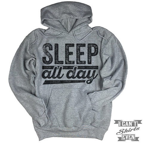 Sleep All Day Hoodie.