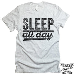 Sleep All Day T shirt. Napping Tee.