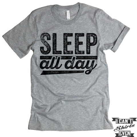Sleep All Day T shirt. Napping Tee.