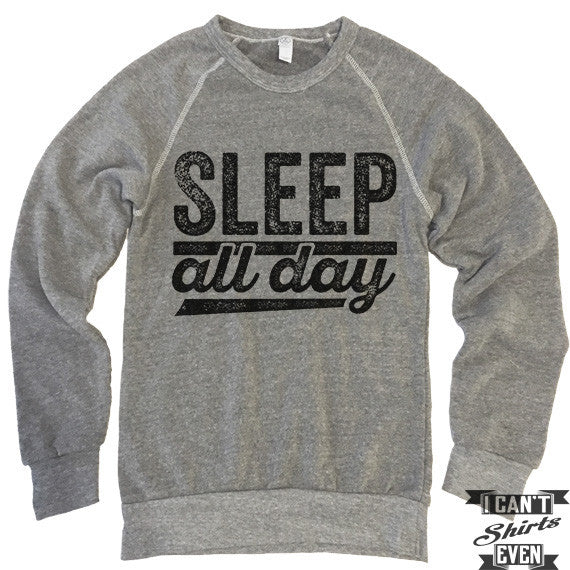 Sleep All Day Sweatshirt.