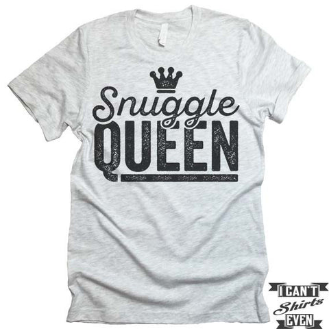 Snuggle Queen T shirt.