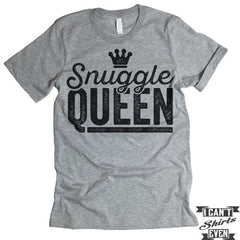 Snuggle Queen T shirt.