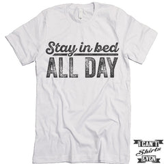 Stay In Bed All Day T shirt.