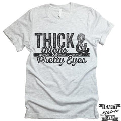 Thick Thighs & Pretty Eyes T-Shirt.