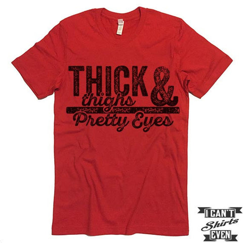 Thick Thighs & Pretty Eyes T-Shirt.