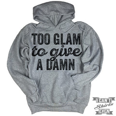 Too Glam To Give A Damn Hoodie.