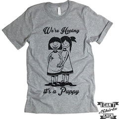 We're Hoping It's A Puppy. LGBT Pregnancy Reveal Shirt. Prego Tee.