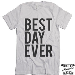 Best Day Ever Unisex T shirt. Tee. Customized T-shirt. Party Shirt.