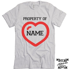 Personalized Valentine's Day T shirt. Property Of Custom Name. Funny Valentines Day Tee.