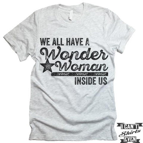 We All Have A Wonder Woman Inside Of Us T-Shirt.