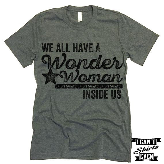 We All Have A Wonder Woman Inside Of Us T-Shirt.