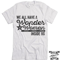 We All Have A Wonder Woman Inside Of Us T-Shirt.
