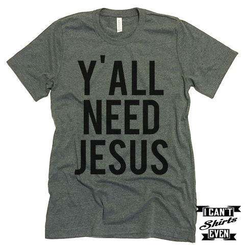 Y'all Need Jesus Unisex T shirt. Tee. Customized T-shirt.