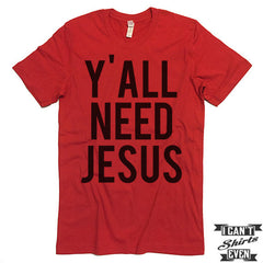 Y'all Need Jesus Unisex T shirt. Tee. Customized T-shirt.