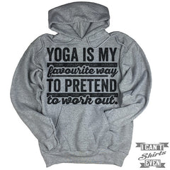 Yoga Is My Favorite Way To Pretend To Work Out Hoodie.